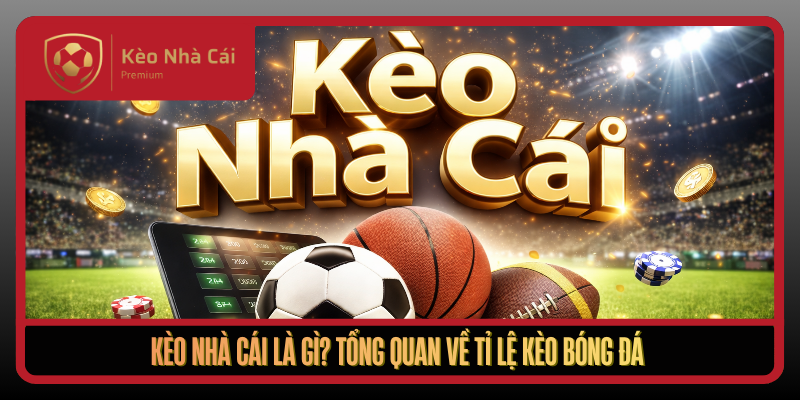 Kèo Nhà Cái - tỷ lệ kèo nhà cái 5, Xem Bóng Đá Trực Tiếp Uy Tín 2026 1 Keo Nha Cai La Gi Tong Quan Ve Ti Le Keo Bong Da1