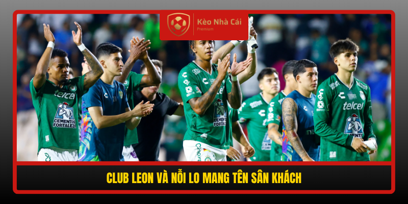 Club Leon Va Noi Lo Mang Ten San Khach
