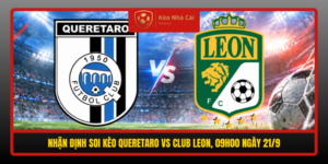 Nhan Dinh Soi Keo Queretaro Vs Club Leon 09H00 Ngay 21 9