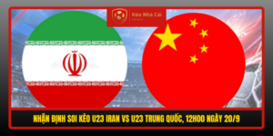 Nhan Dinh Soi Keo U23 Iran Vs U23 Trung Quoc 12H00 Ngay 20 9