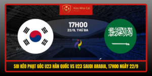 Soi Keo Phat Goc U23 Han Quoc Vs U23 Saudi Arabia 17H00 Ngay 22 9
