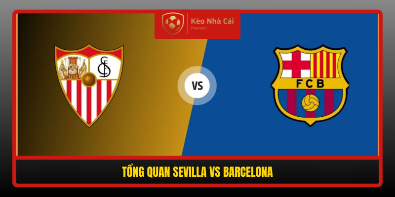Tong Quan Sevilla Vs Barcelona